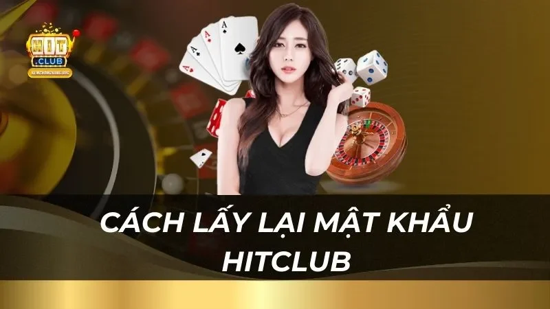 Cách Đăng Nhập Tài Khoản HitClub Chi Tiết Dễ Dàng Cách lấy lại mật khẩu HitClub