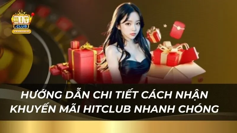 Hướng dẫn chi tiết cách nhận khuyến mãi HITCLUB nhanh chóng