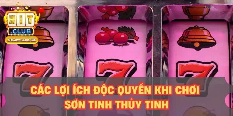 Sơn Tinh Thủy Tinh - Thử Sức Game Slot Độc Đáo Nhất Các lợi ích độc quyền khi chơi Sơn Tinh Thủy Tinh